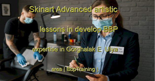 Skinart Advanced artistic lessons in develop BBP expertise in Gorghalak E  Ulya area | BbpTraining | BbpClasses | SkinartTraining-Afghanistan